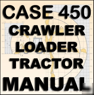 Case 450 backhoe crawler loader service manual s +bonus